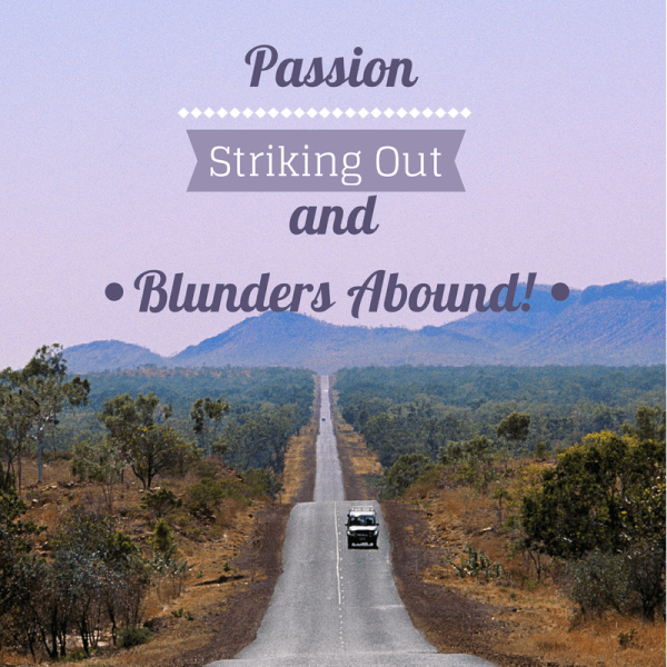 Passion, Striking Out, and Blunders Abound!
